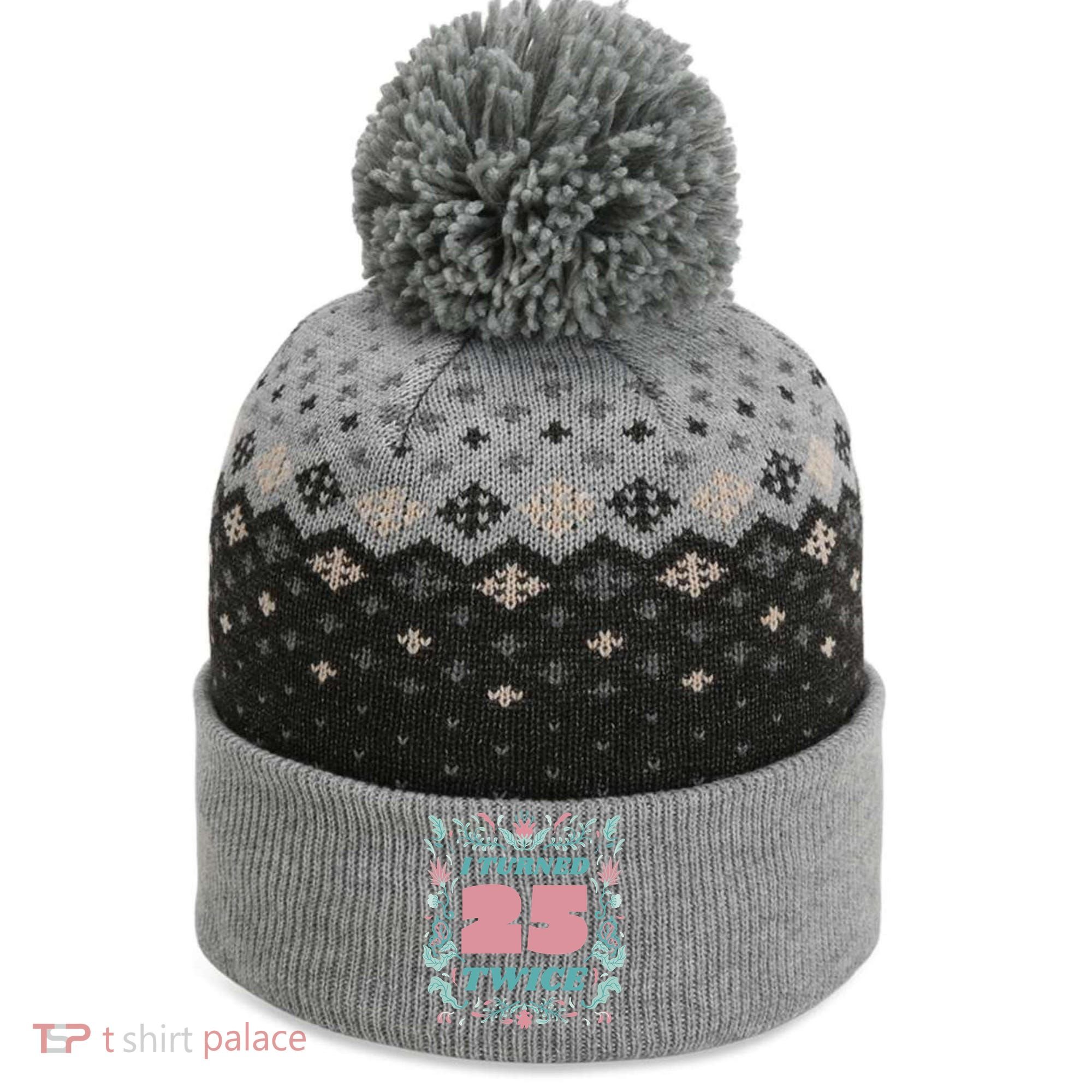 I Turned 25 Twice 50th Birthday Gift The Baniff Cuffed Pom Beanie