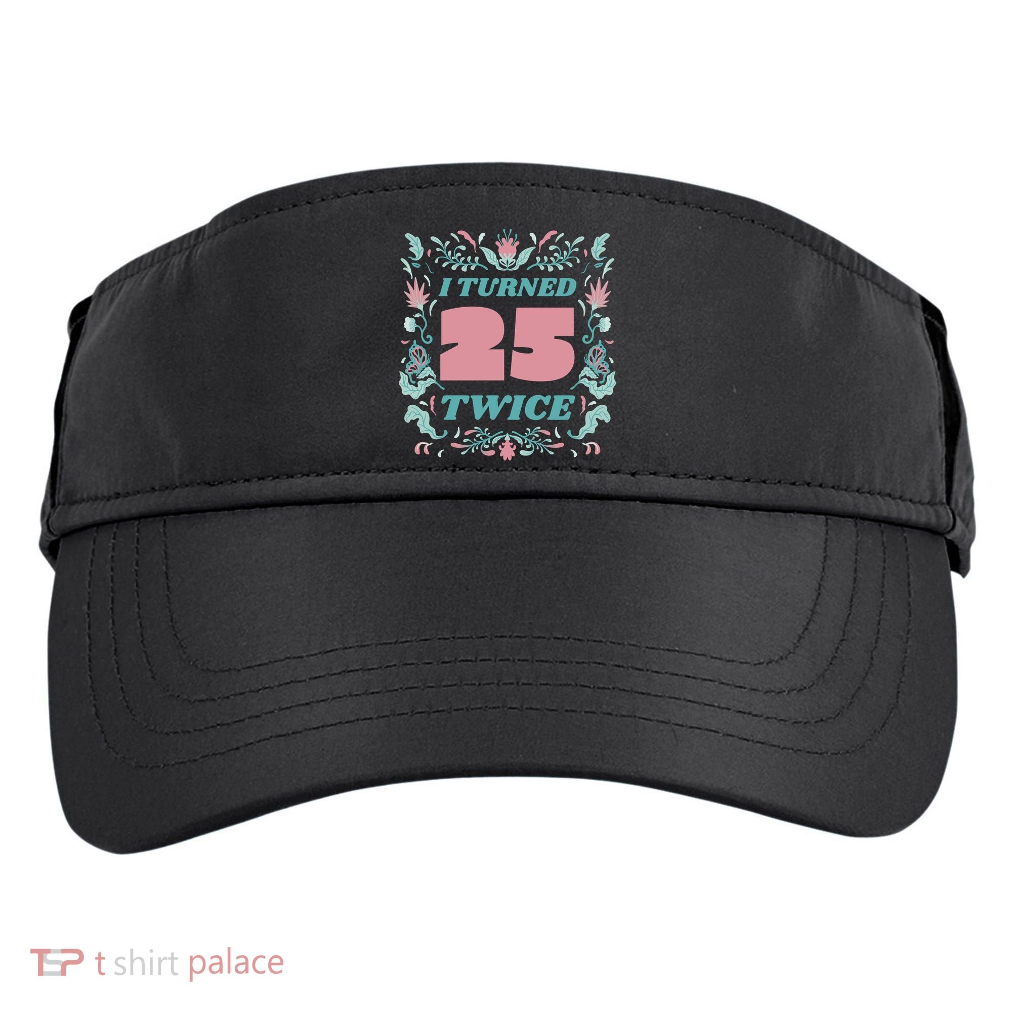 I Turned 25 Twice 50th Birthday Gift Adult Drive Performance Visor