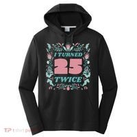 I Turned 25 Twice 50th Birthday Gift Performance Fleece Hoodie thumb 0