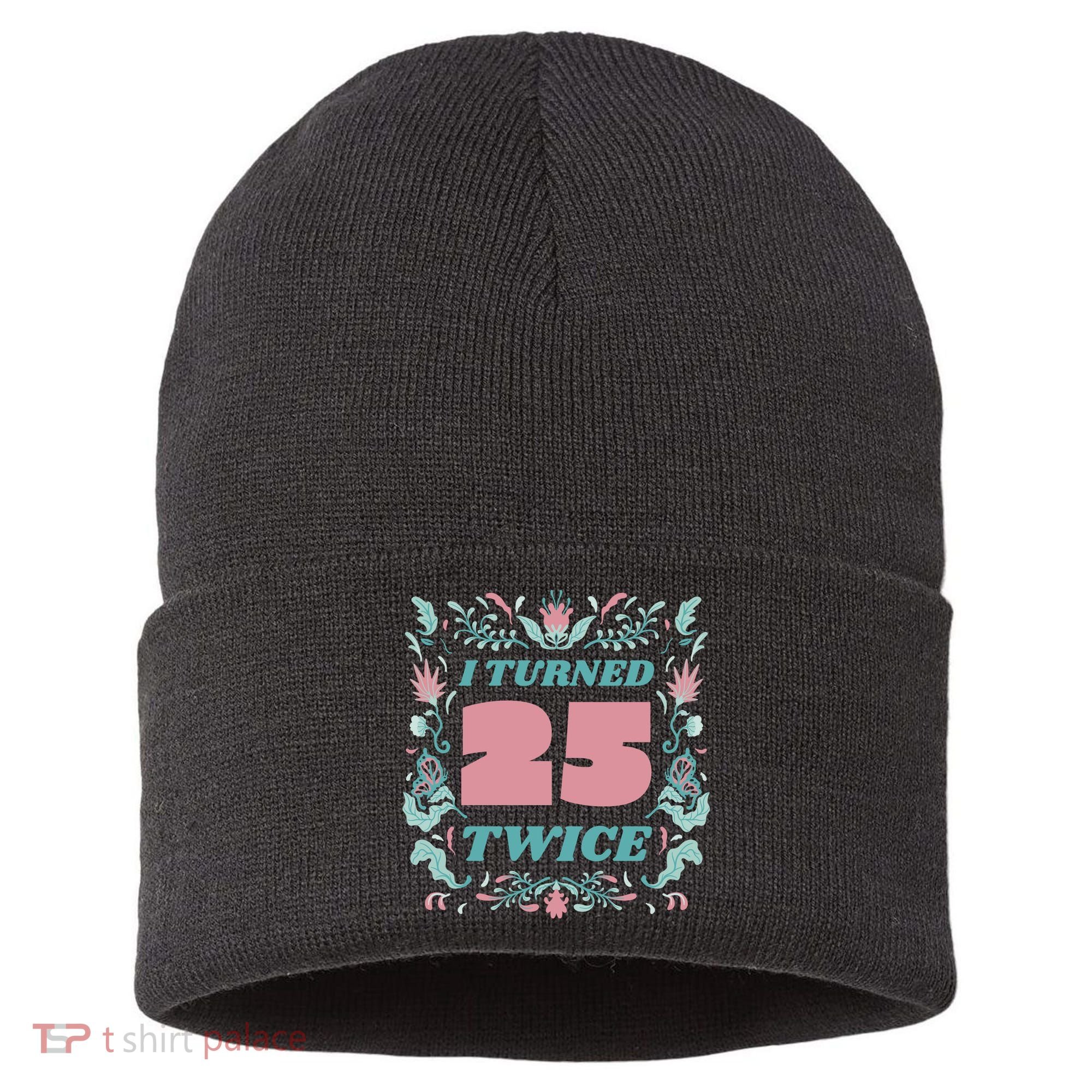 I Turned 25 Twice 50th Birthday Gift Sustainable Knit Beanie