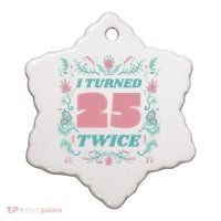 I Turned 25 Twice 50th Birthday Gift Ceramic Ornament thumb 0