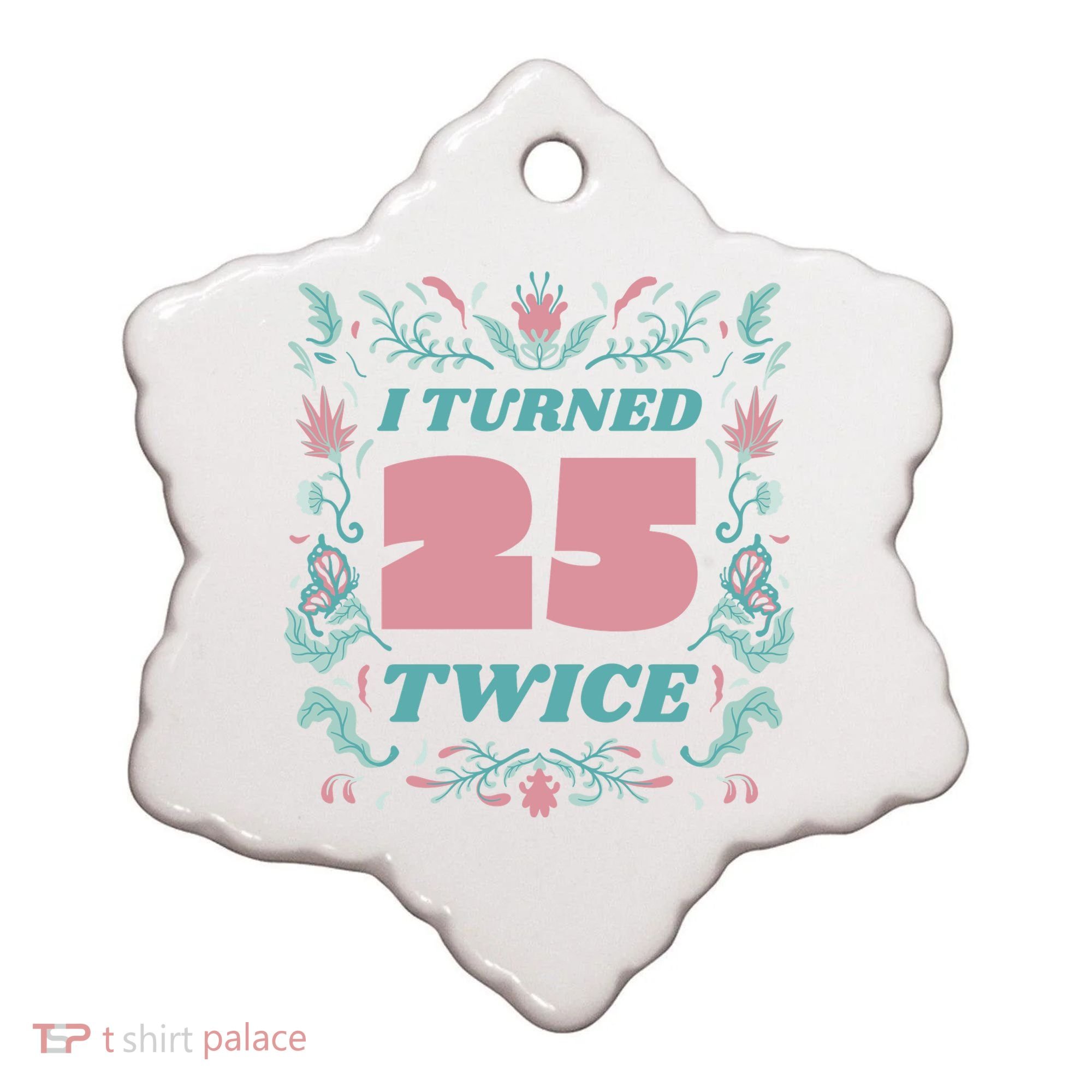 I Turned 25 Twice 50th Birthday Gift Ceramic Ornament