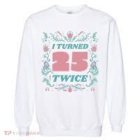 I Turned 25 Twice 50th Birthday Gift Garment-Dyed Sweatshirt thumb 0