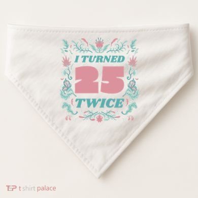 I Turned 25 Twice 50th Birthday Gift USA-Made Doggie Bandana