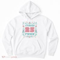 I Turned 25 Twice 50th Birthday Gift Hoodie thumb 0