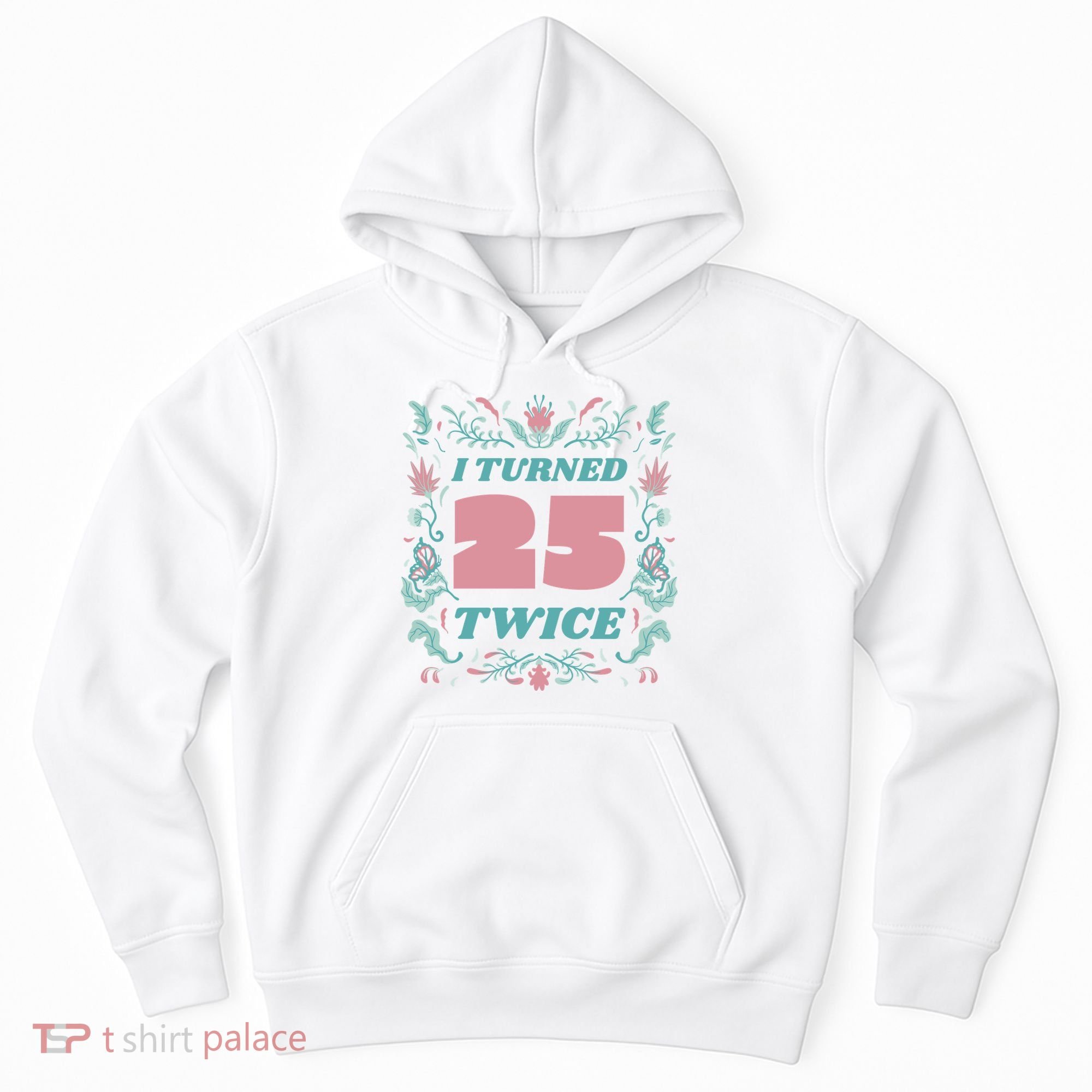 I Turned 25 Twice 50th Birthday Gift Hoodie