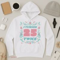I Turned 25 Twice 50th Birthday Gift Hoodie thumb 3