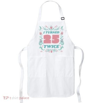 I Turned 25 Twice 50th Birthday Gift Apron