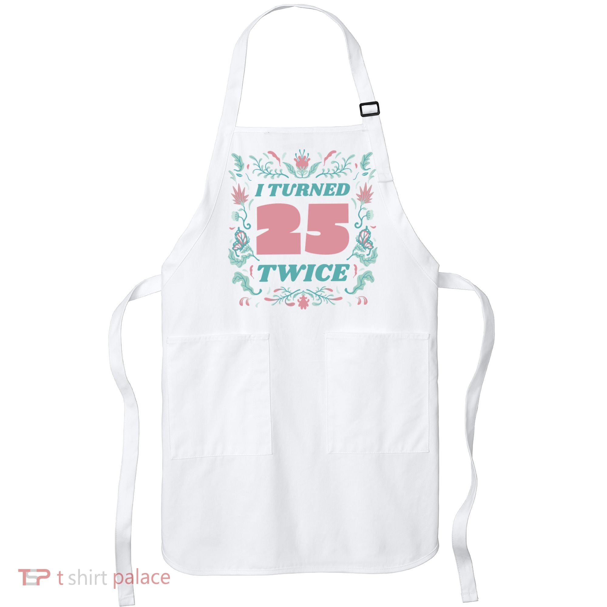 I Turned 25 Twice 50th Birthday Gift Apron