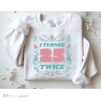 I Turned 25 Twice 50th Birthday Gift Sweatshirt thumb 2