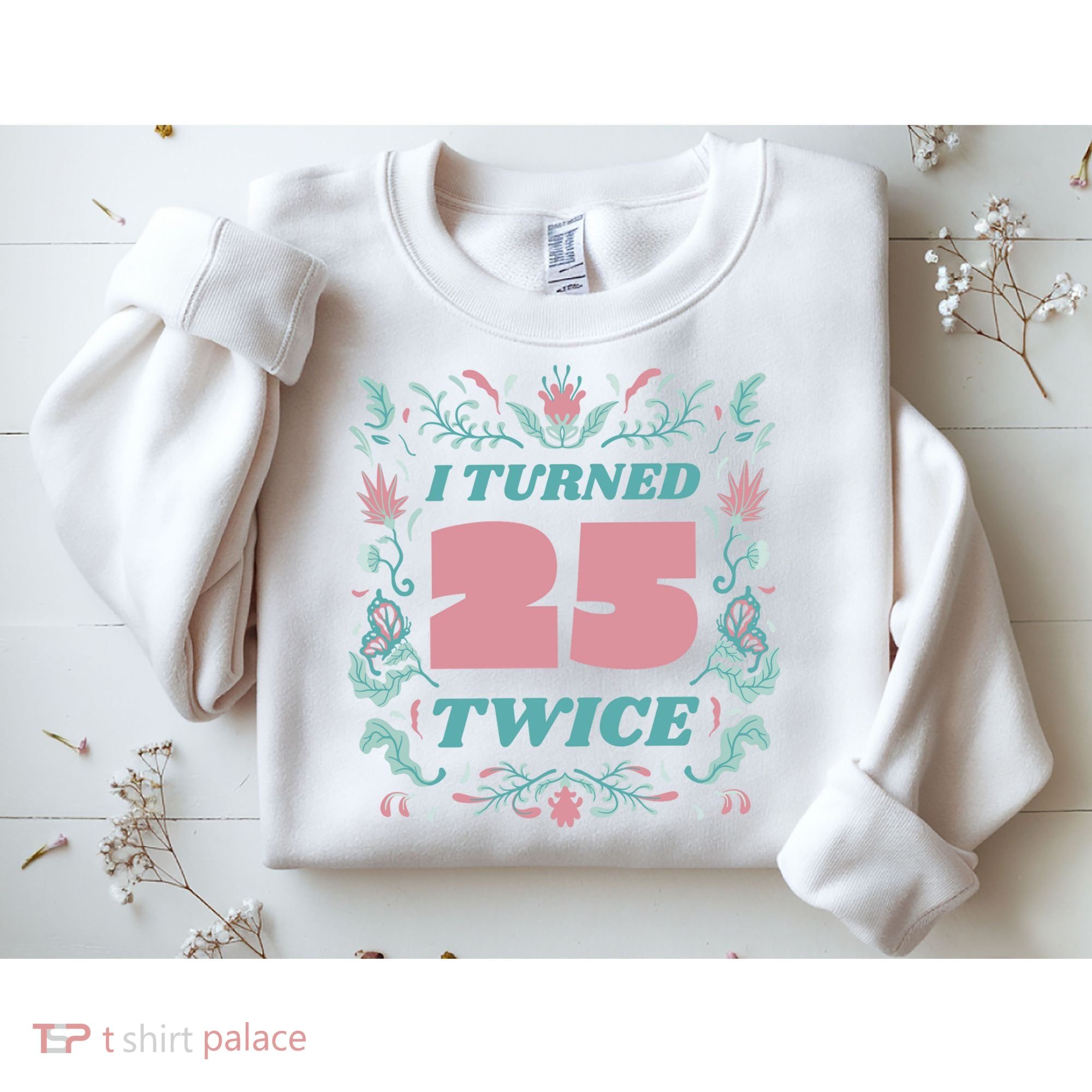 I Turned 25 Twice 50th Birthday Gift Sweatshirt