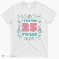 I Turned 25 Twice 50th Birthday Gift T-Shirt thumb 0