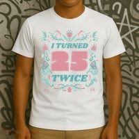 I Turned 25 Twice 50th Birthday Gift T-Shirt thumb 3