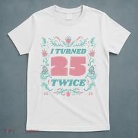 I Turned 25 Twice 50th Birthday Gift T-Shirt thumb 5