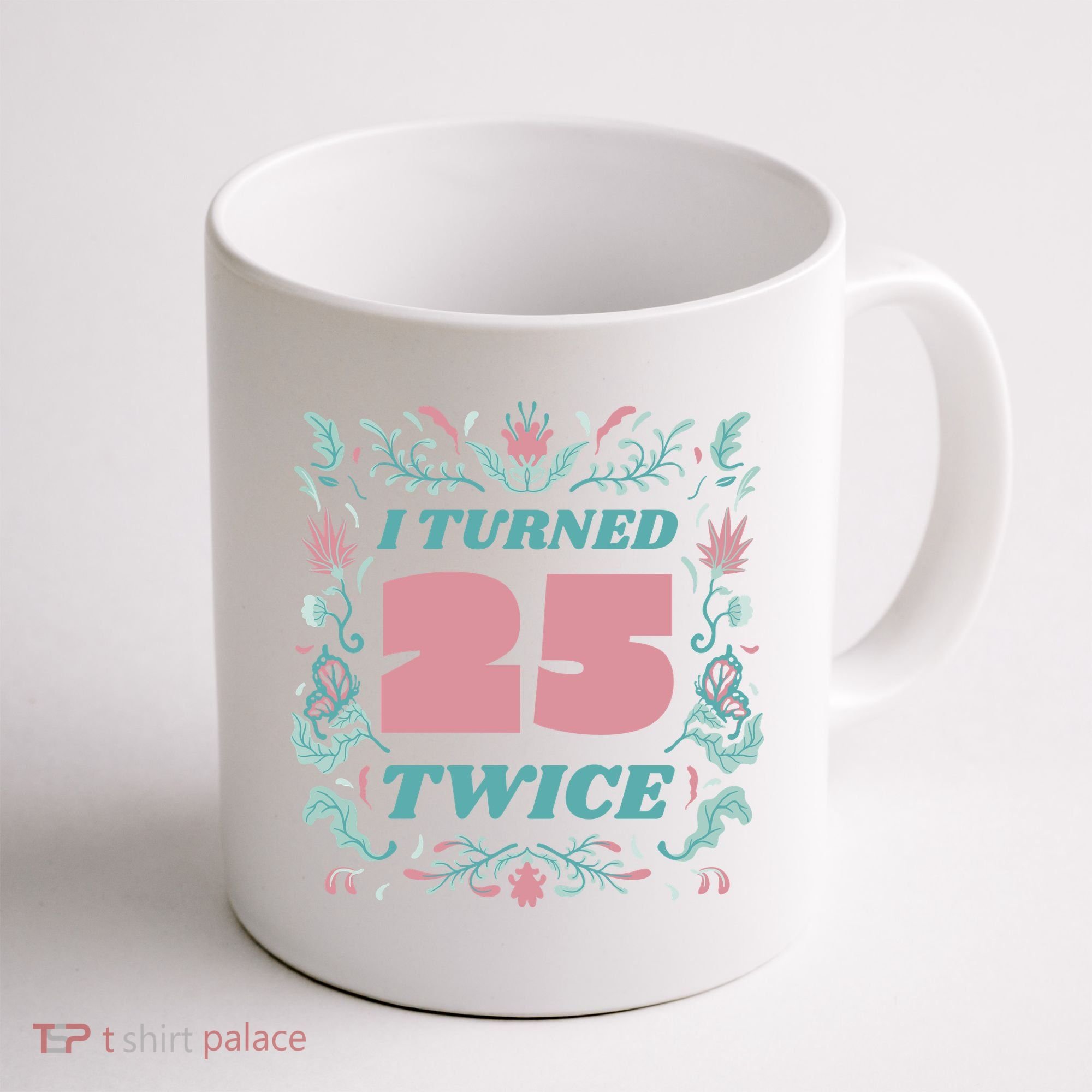 I Turned 25 Twice 50th Birthday Gift Coffee Mug