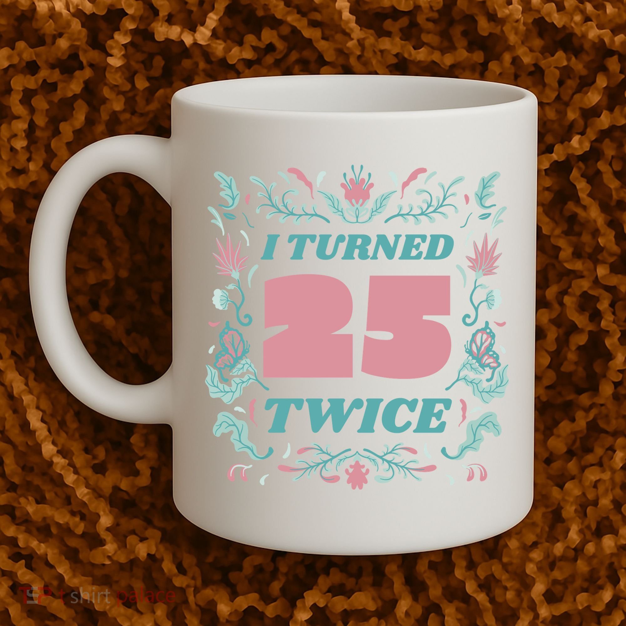I Turned 25 Twice 50th Birthday Gift Coffee Mug