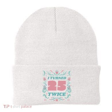 I Turned 25 Twice 50th Birthday Gift Beanie