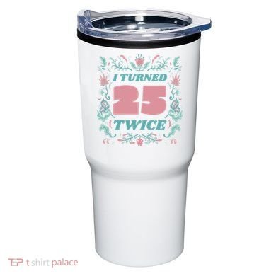 I Turned 25 Twice 50th Birthday Gift Tumbler