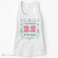 I Turned 25 Twice 50th Birthday Gift Women's Tank Top thumb 0