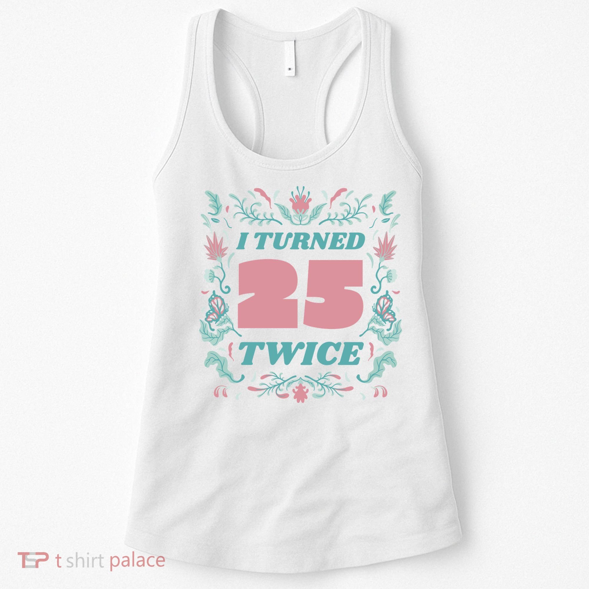 I Turned 25 Twice 50th Birthday Gift Women's Tank Top