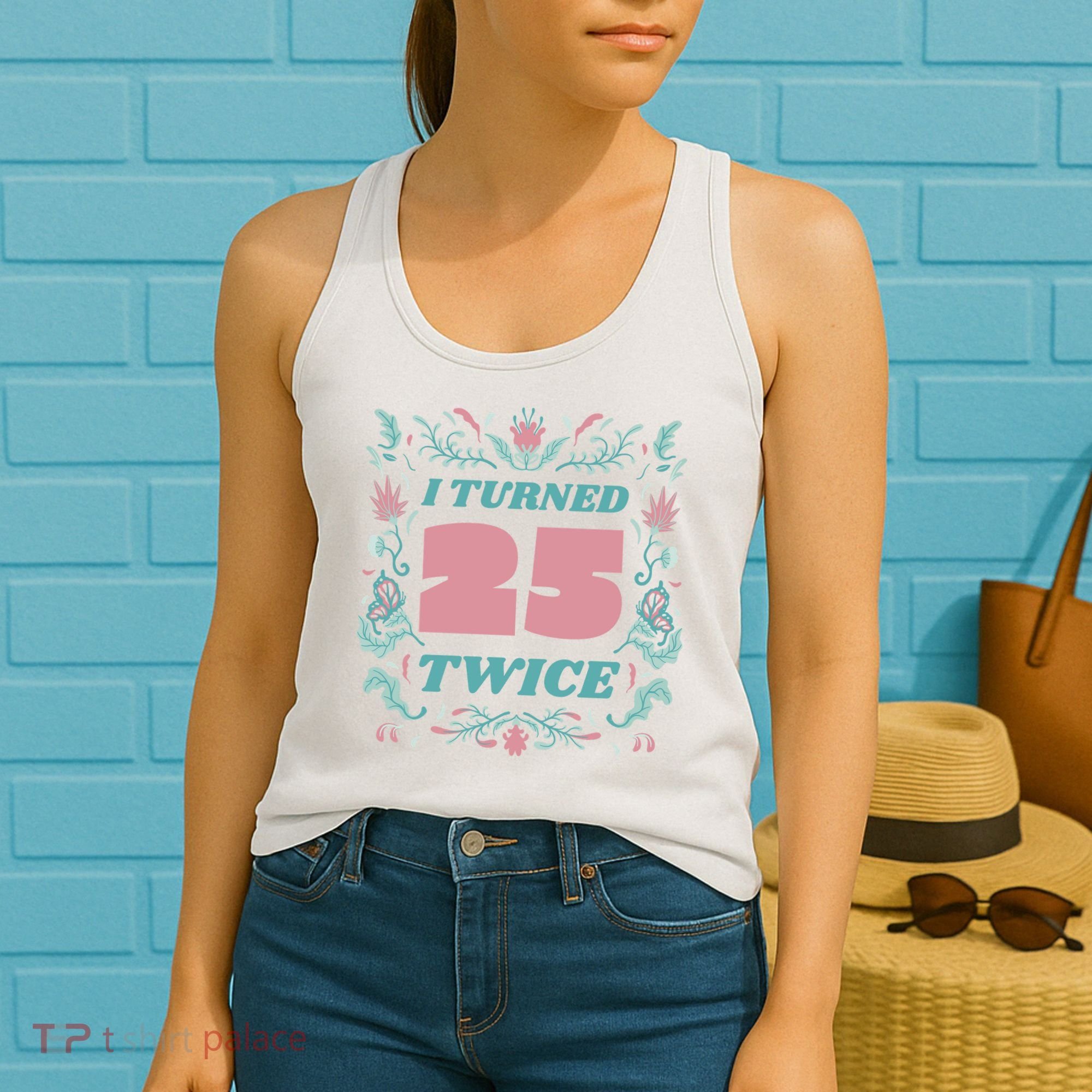 I Turned 25 Twice 50th Birthday Gift Women's Tank Top