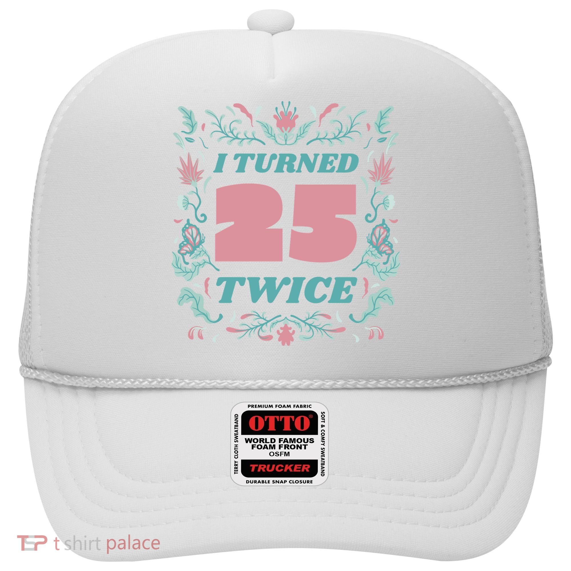 I Turned 25 Twice 50th Birthday Gift Hat