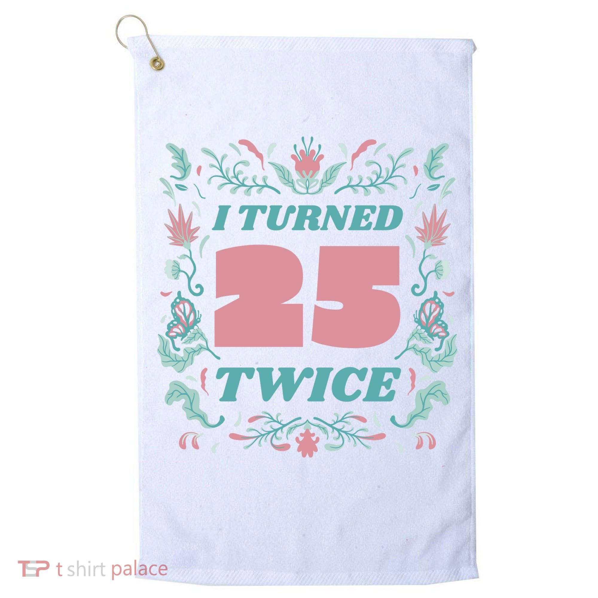 I Turned 25 Twice 50th Birthday Gift Golf Towel