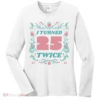 I Turned 25 Twice 50th Birthday Gift Women's Long Sleeve Shirt thumb 0