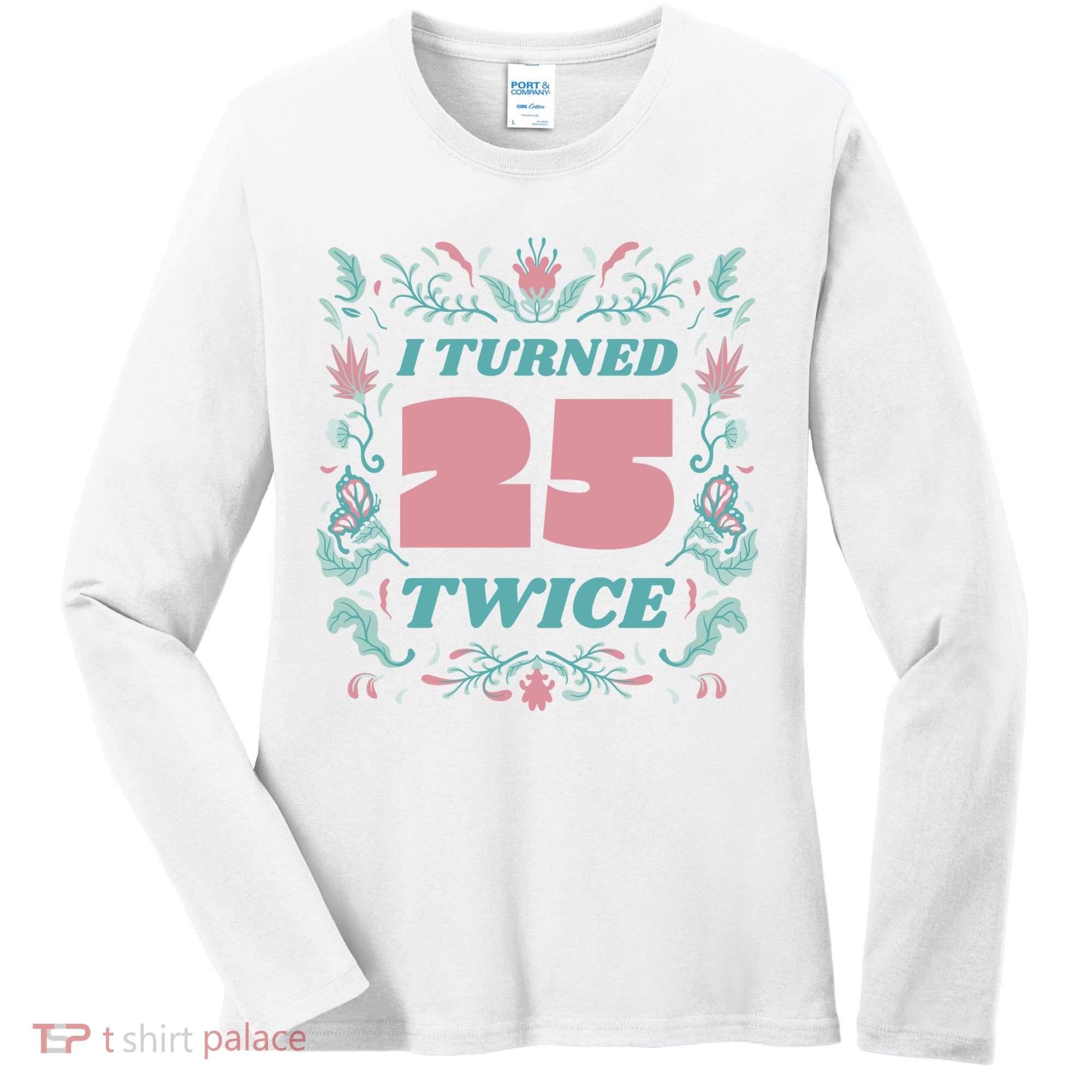 I Turned 25 Twice 50th Birthday Gift Women's Long Sleeve Shirt