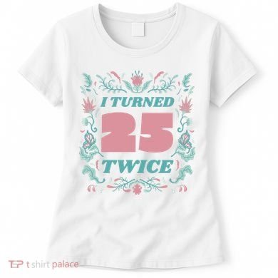 I Turned 25 Twice 50th Birthday Gift Women's T-Shirt
