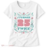 I Turned 25 Twice 50th Birthday Gift Women's T-Shirt thumb 0