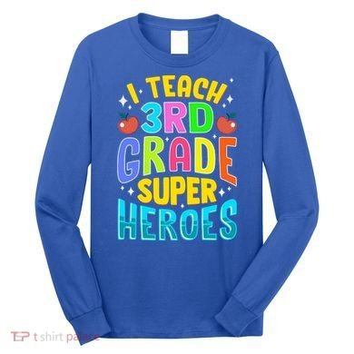 I Teach 3Rd Grade Superheroes Third Grade Teacher Great Gift Long Sleeve Shirt