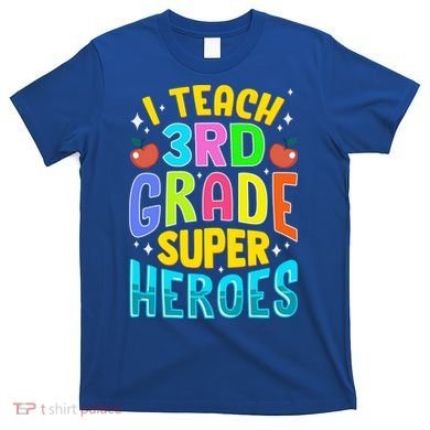 I Teach 3Rd Grade Superheroes Third Grade Teacher Great Gift T-Shirt