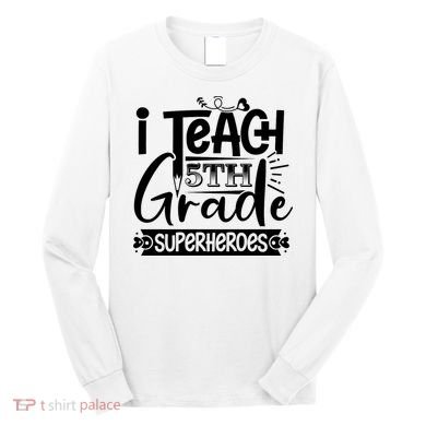 I Teach 5th Grade Superheroes Long Sleeve Shirt
