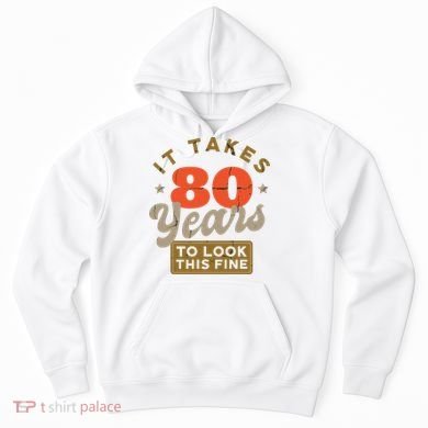 Funny 80th Birthday Saying 80 Years Old Quote Hoodie