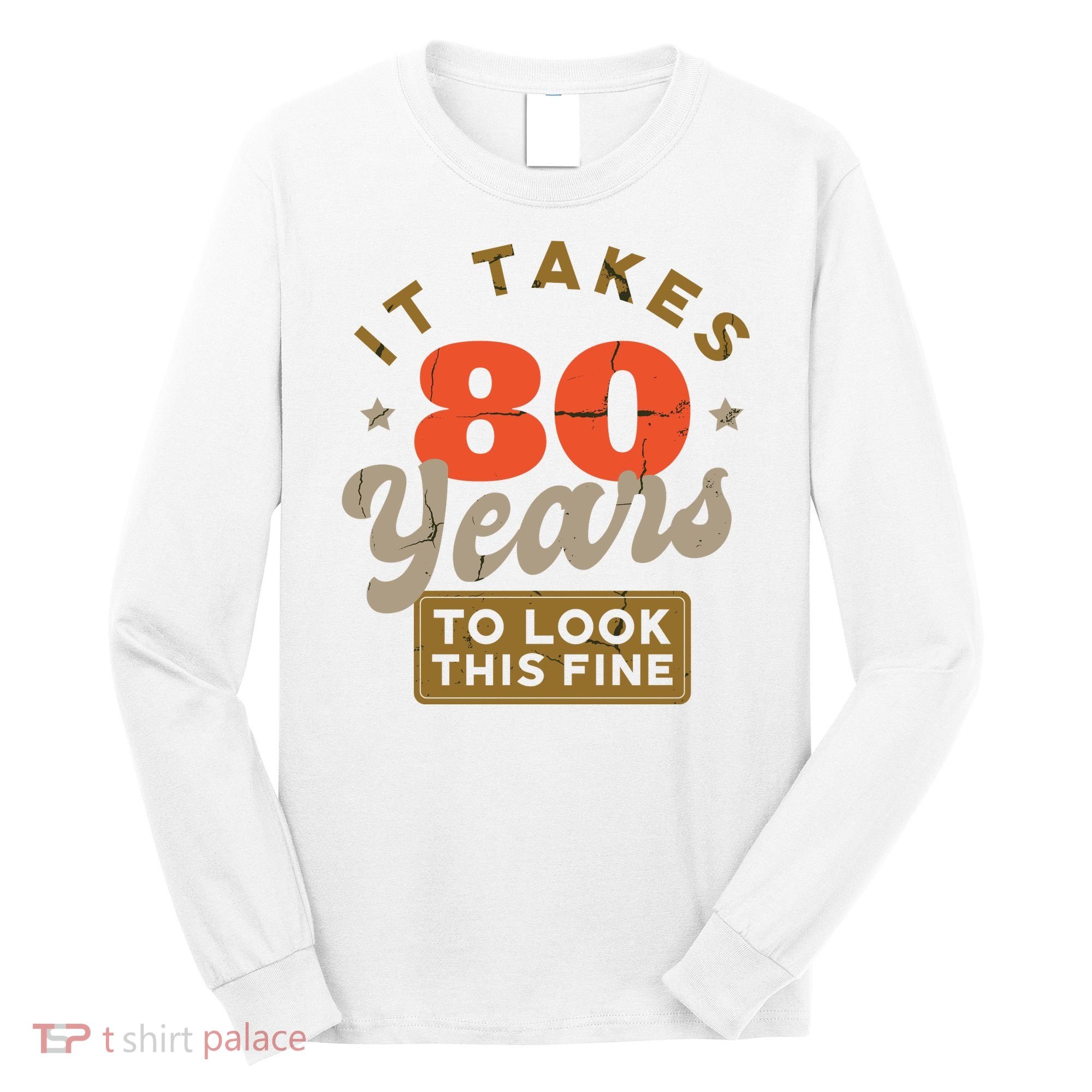 Funny 80th Birthday Saying 80 Years Old Quote Long Sleeve Shirt