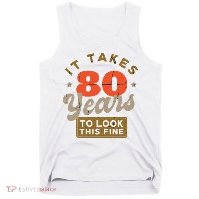 Funny 80th Birthday Saying 80 Years Old Quote Tank Top
