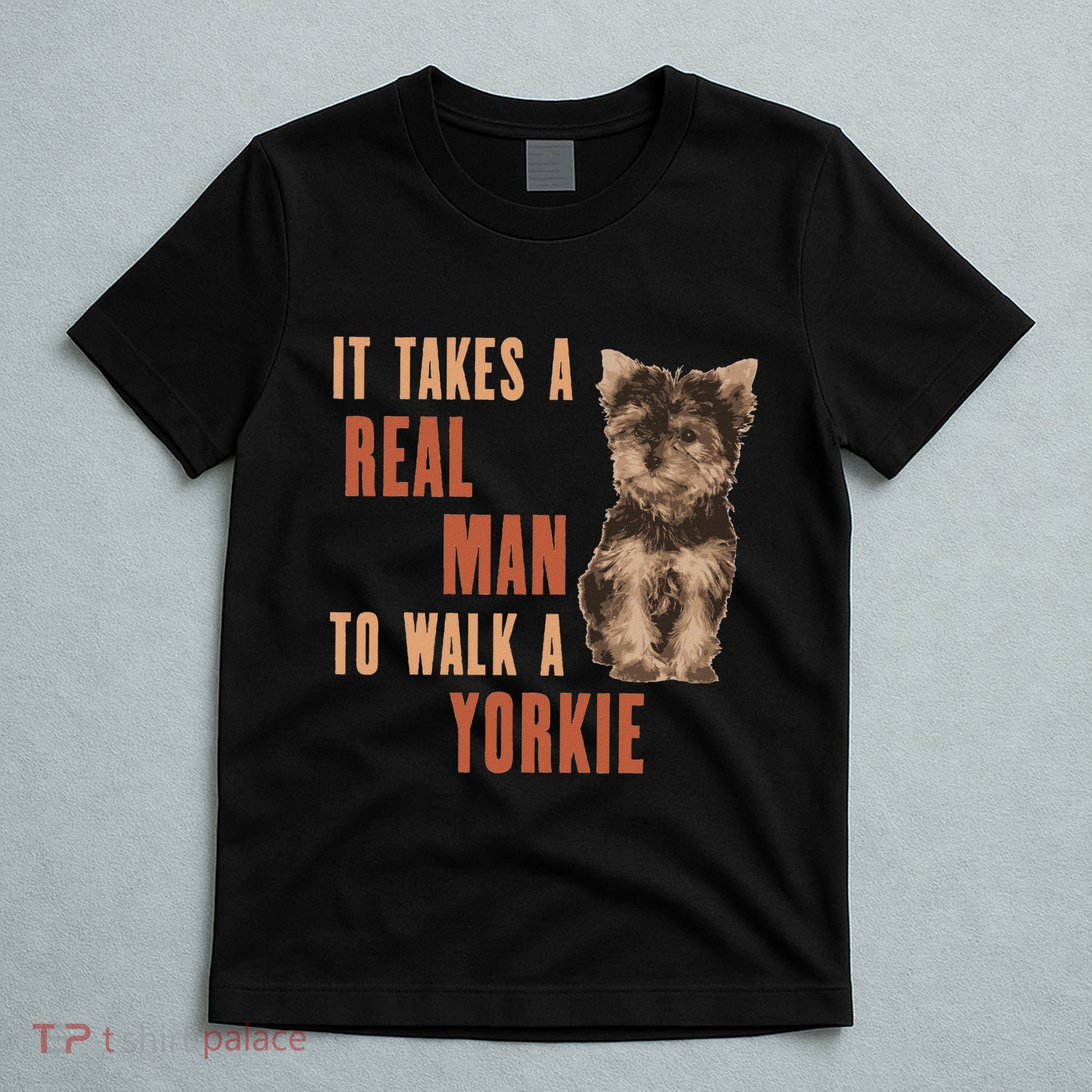 It Takes A Real Man To Walk A Yorkie Funny Dog Lover T-Shirt