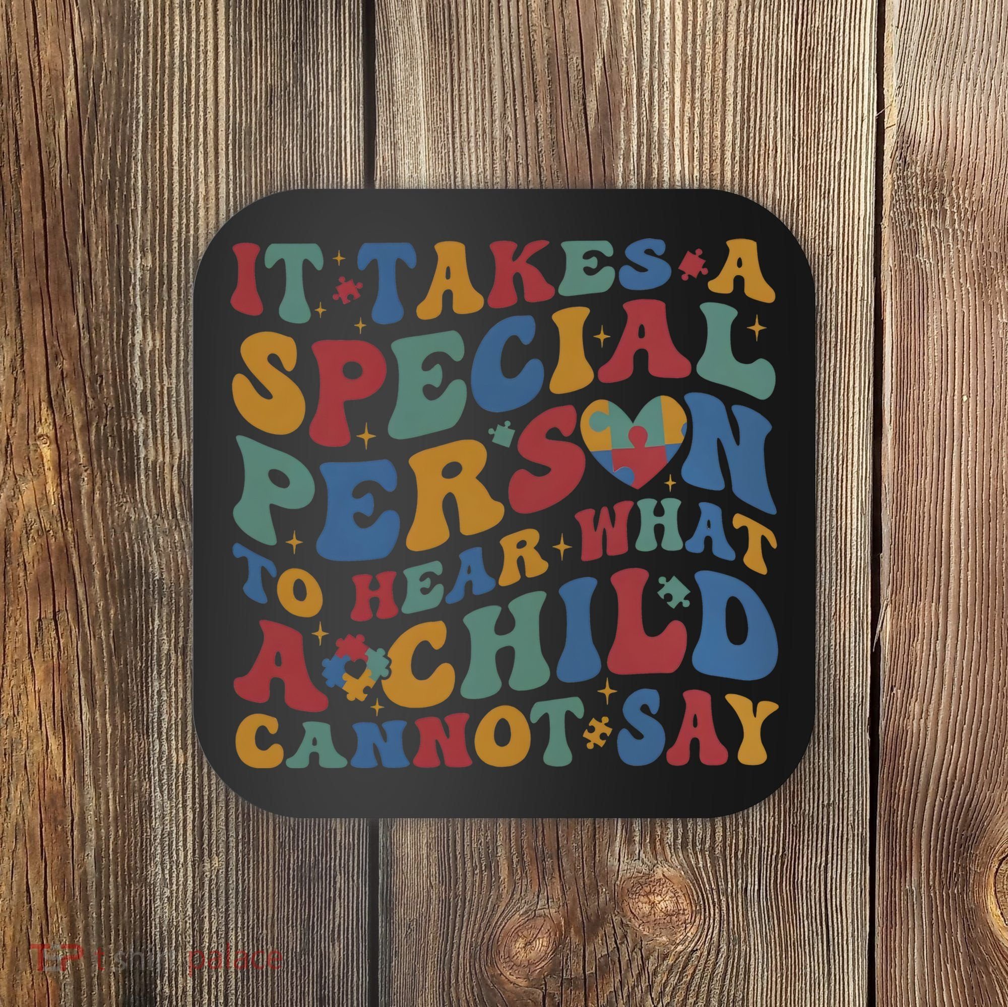 It Takes A Special Person To Hear What A Child Cannot Say Coaster