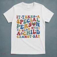It Takes A Special Person To Hear What A Child Cannot Say T-Shirt thumb 5