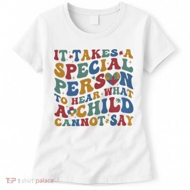 It Takes A Special Person To Hear What A Child Cannot Say Women's T-Shirt