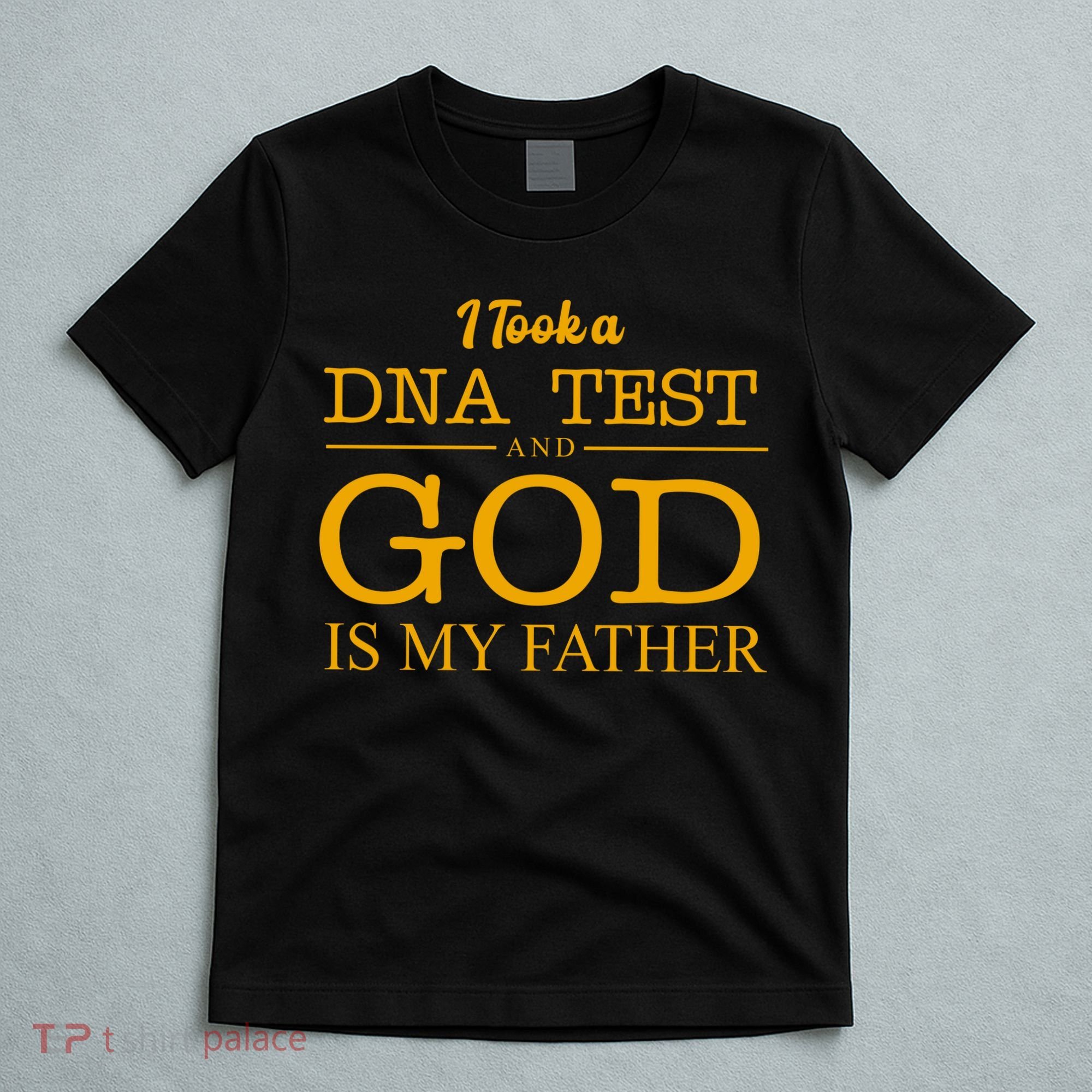 I Took A DNA Test And God Is My Father T-Shirt