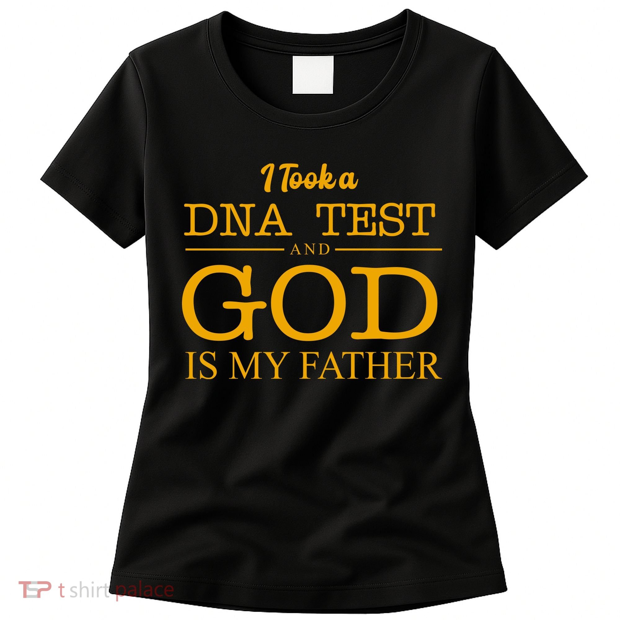 I Took A DNA Test And God Is My Father Women's T-Shirt