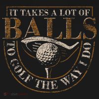 It Takes A Lot Of Balls To Golf The Way I Do Funny Golf T-Shirt thumb 7