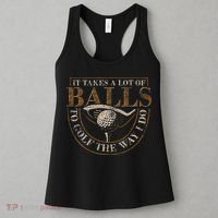 It Takes A Lot Of Balls To Golf The Way I Do Funny Golf Women's Tank Top thumb 3