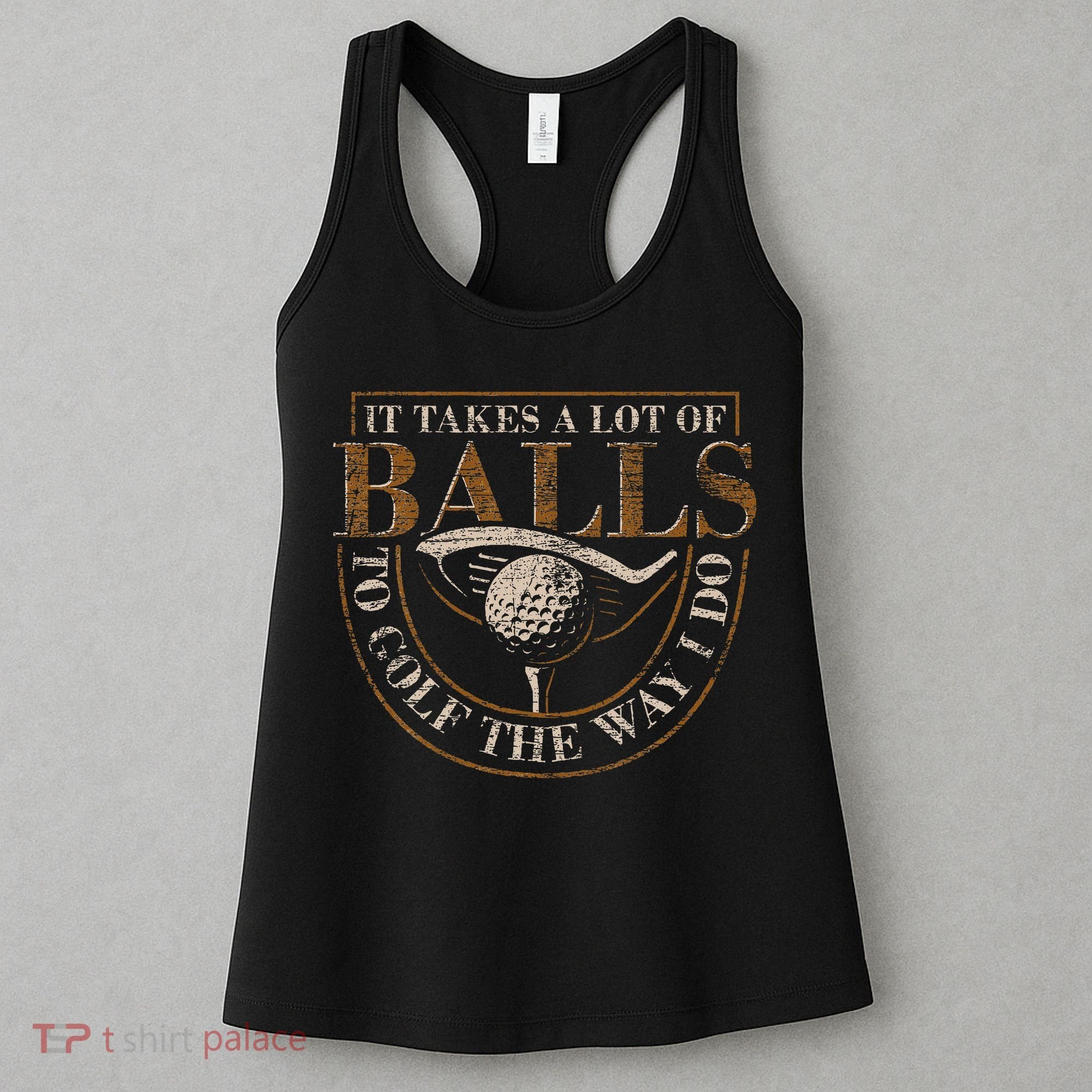 It Takes A Lot Of Balls To Golf The Way I Do Funny Golf Women's Tank Top