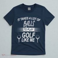 It Takes A Lot Of Balls To Play Golf Like Me T-Shirt thumb 5