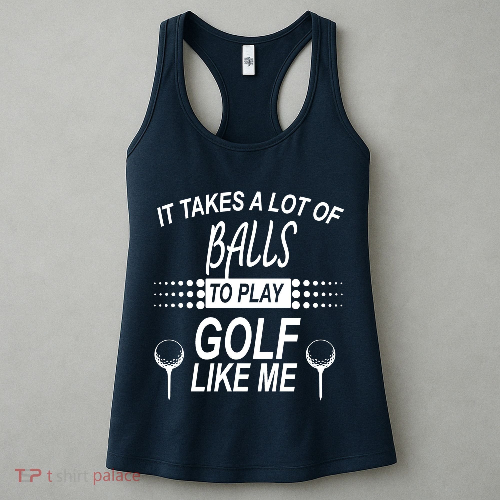 It Takes A Lot Of Balls To Play Golf Like Me Women's Tank Top