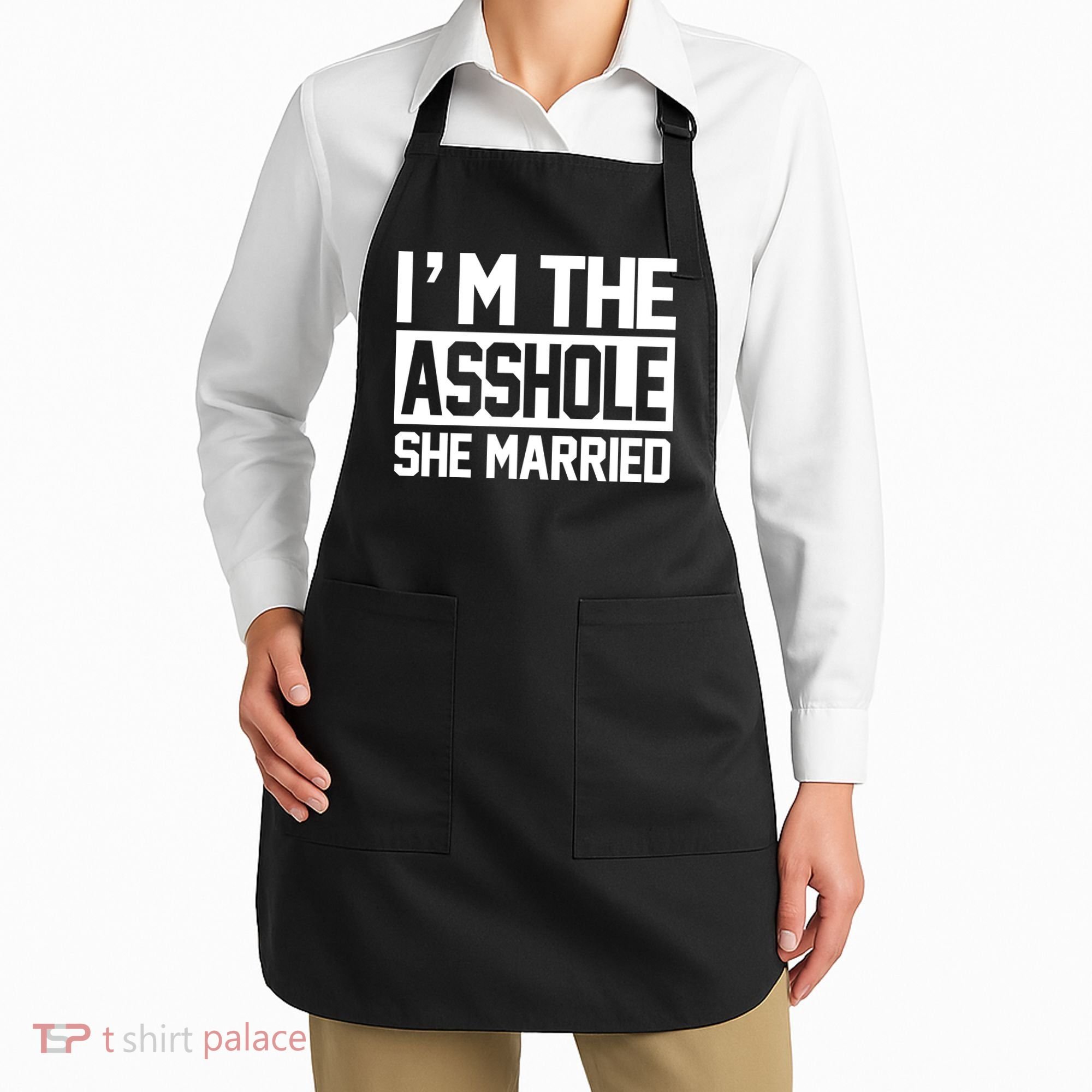 I'm The Asshole She Married Apron