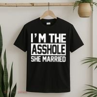 I'm The Asshole She Married T-Shirt thumb 2